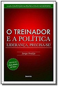 O Treinador E A Politica - Lideranca Precisa Se