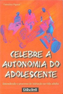 Celebre A Autonomia Do Adolescente - Entendendo O Processo De Iniciacao...
