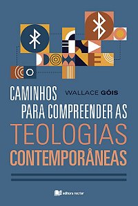 Caminhos Para Compreender As Teologias Contemporâneas