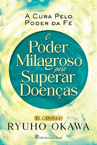 O Poder Milagroso Para Superar Doenças - A Cura Pelo Poder Da Fé