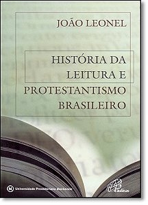 Historia Da Leitura E Protestantismo Brasileiro - Joao C. Leonel Ferreira