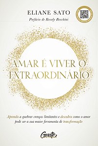 Amar é viver o extraordinário: Aprenda a quebrar crenças limitantes e descubra como o amor pode ser a sua maior ferramenta de transformação