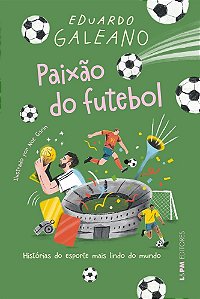 Paixão do futebol: Histórias do esporte mais lindo do mundo
