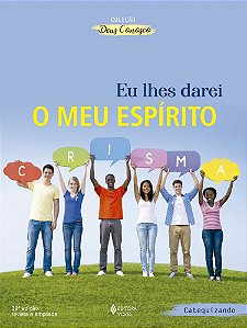 Eu lhes darei o meu espirito - Catequizando - Catequese crismal - Catequese crismal