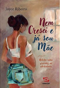 Nem cresci e já sou mãe: Relatos sobre gravidez na adolescência