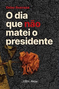 O dia que não matei o presidente
