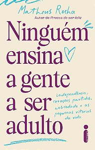 Ninguém Ensina A Gente A Ser Adulto: Independência, Corações Partidos, Ansiedade E As Pequenas Vitórias Da Vida