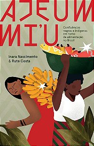 Ajeum mi'u: confluências negras e indígenas em torno da alimentação no Brasil