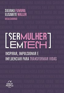 Ser Mulher Em Tech: Inspirar, Impulsionar E Influenciar Para Transformar Vidas.