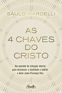 As 4 chaves do Cristo: Um caminho de ativação interior para atravessar a dualidade e habitar o Amor como Presença Viva