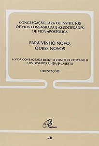 Para Vinho Novo, Odres Novos - Doc. 46 - A Vida Consagrada Desde O C. Vaticano Ii E Os Desafios Aind
