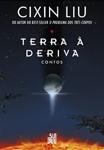 Terra à deriva: Contos: dez contos do autor do best-seller mundial o problema dos três corpos