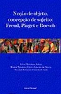 Noção de objeto, concepção de sujeito: Freud, Piaget e Boesch