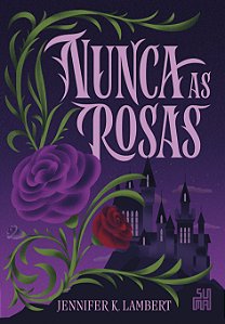 Nunca as rosas (Volume 1)