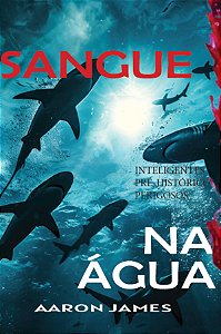 Sangue Na Água - Inteligentes, Pré-Históricos E Perigosos