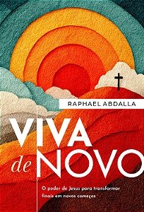 Viva de novo: o poder de Jesus para transformar finais em novos começos
