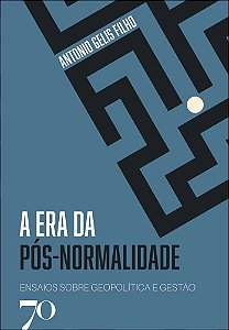 A era da pós-normalidade: ensaios sobre geopolítica e gestão
