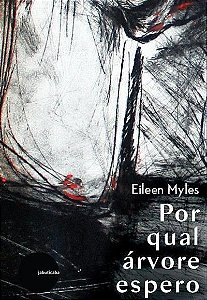 Por Qual Árvore Espero - Eileen Myles