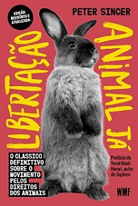 Libertação animal já: O clássico definitivo sobre o movimento pelos direitos dos animais