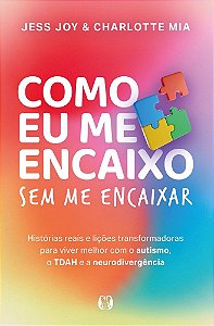 Como eu me encaixo (How Not To Fit In): Sem me encaixar - histórias reais e lições transformadoras para viver melhor com o autismo, o TDAH e a neurodivergência