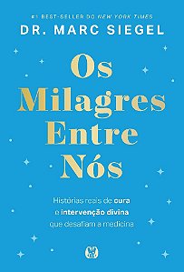Os milagres entre nós (The Miracles Among Us): Histórias reais de cura e intervenção divina que desafiam a medicina