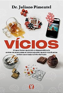 Vícios: O que fazer quando a dependência entra na sua casa e como ajudar quem você ama antes que seja tarde demais