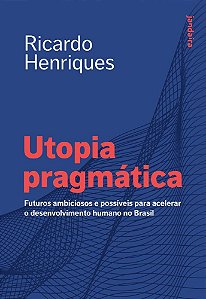 Utopia pragmática: Futuros ambiciosos e possíveis para acelerar o desenvolvimento humano no Brasil
