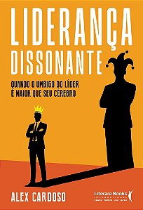 Liderança dissonante: Quando o umbigo do líder é maior que seu cérebro