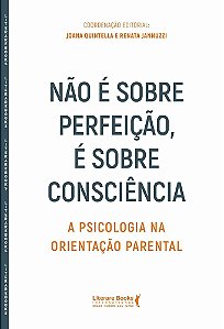 Não é sobre perfeição, é sobre consciência: A psicologia na orientação parental