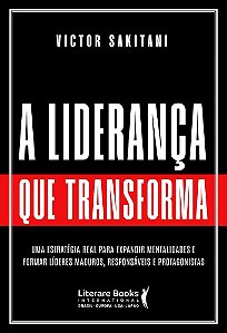 A liderança que transforma: Uma estratégia real para expandir mentalidades e formar líderes maduros, responsáveis e protagonistas
