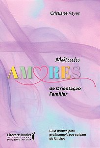 Método AMORES de orientação familiar: Guia prático para profissionais que cuidam de famílias