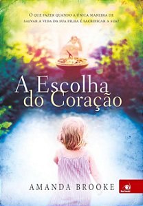 A Escolha Do Coracao - O Que Fazer Quando A Unica Maneira De Salvar A Vida - 1