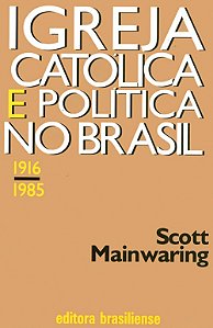 Igreja Catolica E Politica No Brasil - 1916 - 1985 - 1
