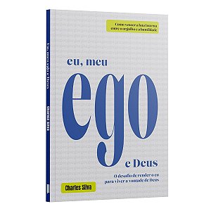 Eu, Meu Ego E Deus - O Desafio De Render O Eu Para Viver A Vontade De Deus