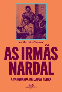 As Irmãs Nardal - A Vanguarda Da Causa Negra