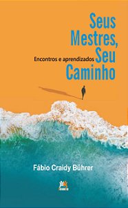 Seus Mestres, Seu Caminho - Encontros E Aprendizados