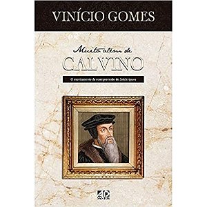 Muito Além De Calvino - O Estreitamento Da Compreensão Do Sola Scriptura
