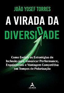 A virada da diversidade: como evoluir as estratégias de inclusão para alavancar performance, engajamento e vantagem competitiva em tempos de polarização