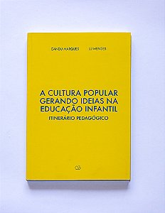 A Cultura Popular Gerando Ideias Na Educação Infantil - Itinerário Pedagógico