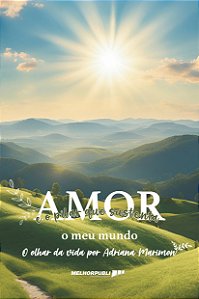 Amor é o pilar que sustenta o meu mundo