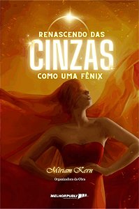 Renascendo das Cinzas - Como uma Fênix