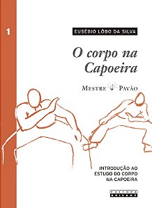 O corpo na capoeira - vol. I