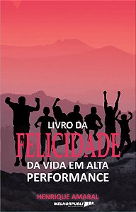 Livro da Felicidade da Vida em Alta Performance