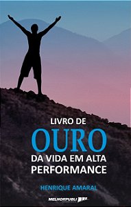 O livro de ouro da vida em alta performance