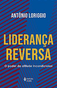 Liderança reversa: O poder da atitude incondicional