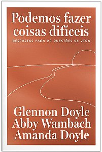 Podemos fazer coisas difíceis: Respostas para 20 questões de vida