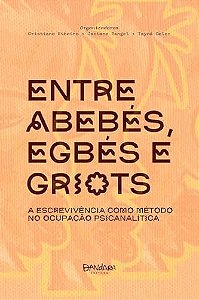 Entre Abebés, Egbés E Griots: A Escrevivência Como Método No Ocupação Psicanalítica