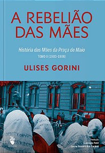 A rebelião das Mães: História das Mães da Praça de Maio