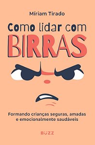 Como lidar com birras: Formando crianças seguras, amadas e emocionalmente saudáveis