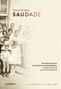 Saudade: Da poesia medieval à fotografia contemporânea, o percurso de um sentimento ambíguo